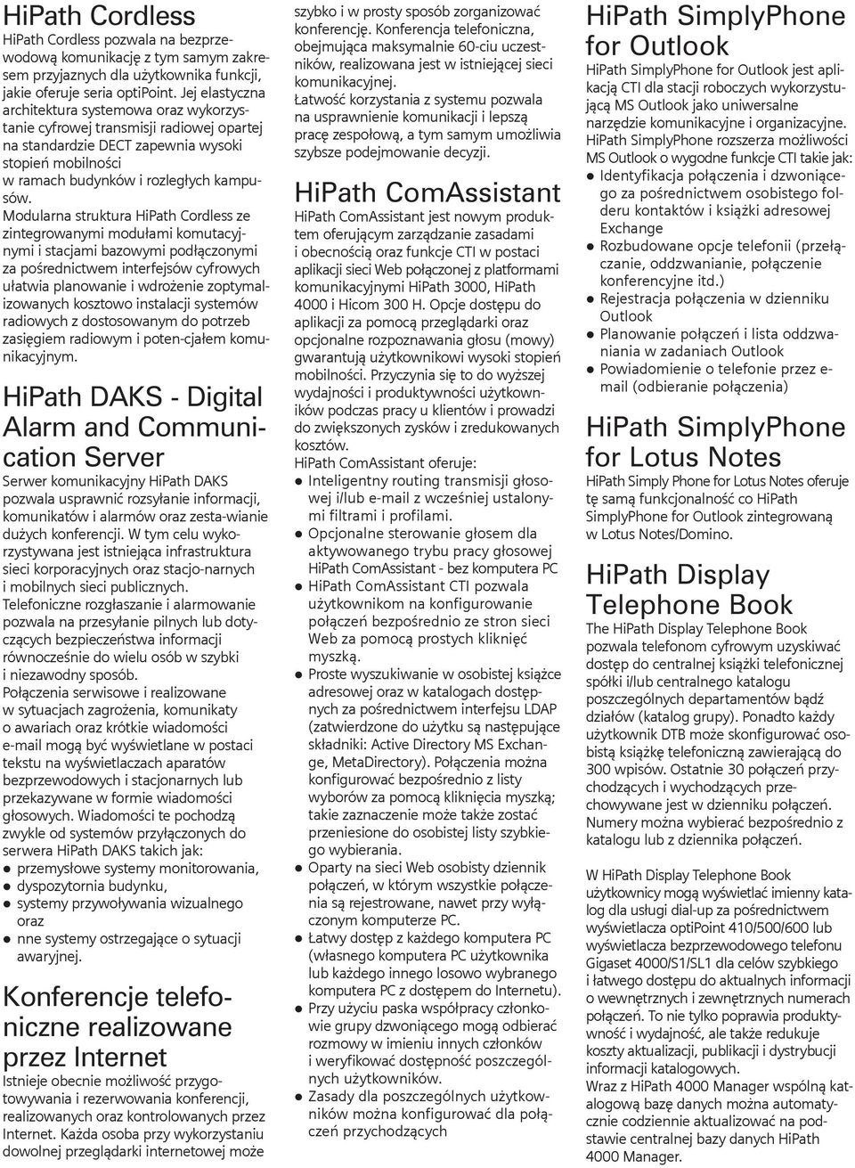 Modularna struktura HiPath Cordless ze zintegrowanymi modu³ami komutacyjnymi i stacjami bazowymi pod³¹czonymi za poœrednictwem interfejsów cyfrowych u³atwia planowanie i wdro enie zoptymalizowanych