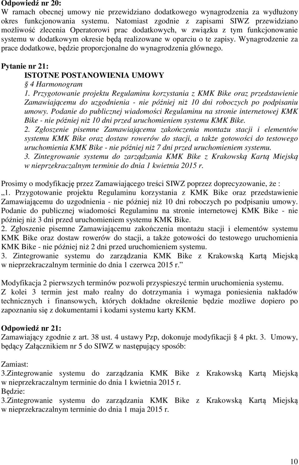 Wynagrodzenie za prace dodatkowe, będzie proporcjonalne do wynagrodzenia głównego. Pytanie nr 21: ISTOTNE POSTANOWIENIA UMOWY 4 Harmonogram 1.