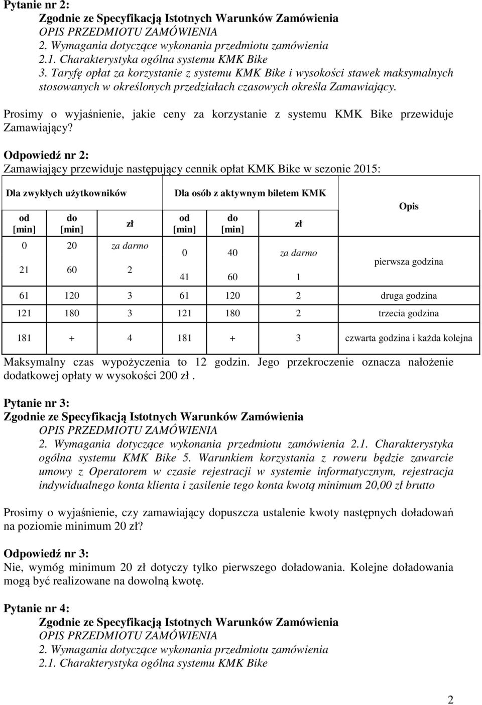 Prosimy o wyjaśnienie, jakie ceny za korzystanie z systemu KMK Bike przewiduje Zamawiający?