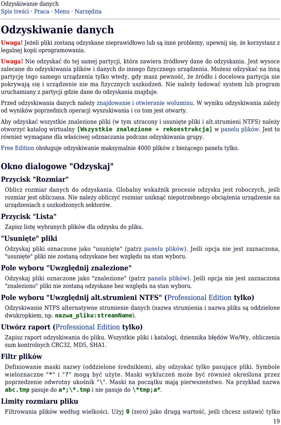 Nie odzyskać do tej samej partycji, która zawiera źródłowy dane do odzyskania. Jest wysoce zalecane do odzyskiwania plików i danych do innego fizycznego urządzenia.