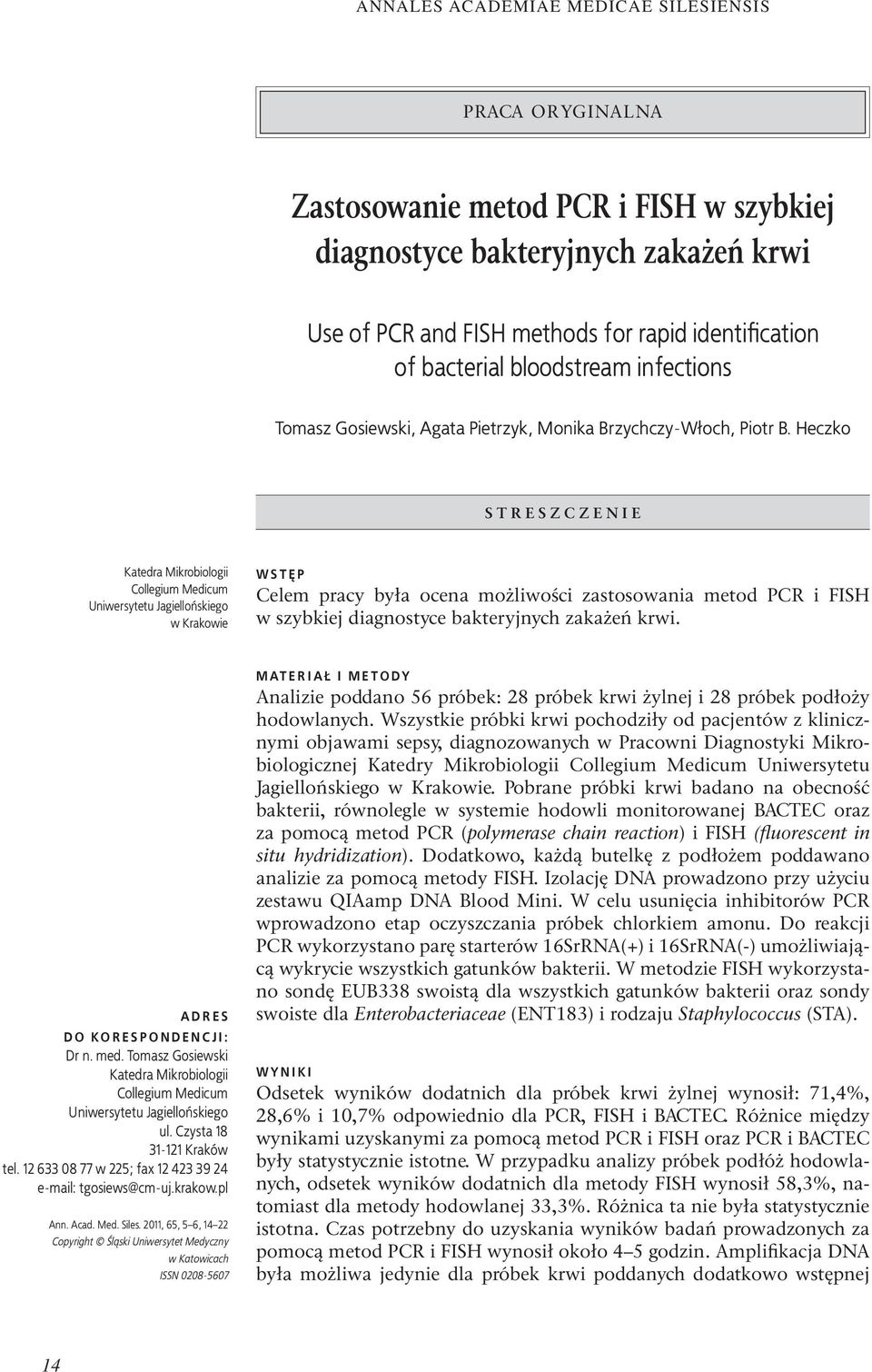 Heczko STRESZCZENIE Katedra Mikrobiologii Collegium Medicum Uniwersytetu Jagiellońskiego w Krakowie WSTĘP Celem pracy była ocena możliwości zastosowania metod PCR i FISH w szybkiej diagnostyce