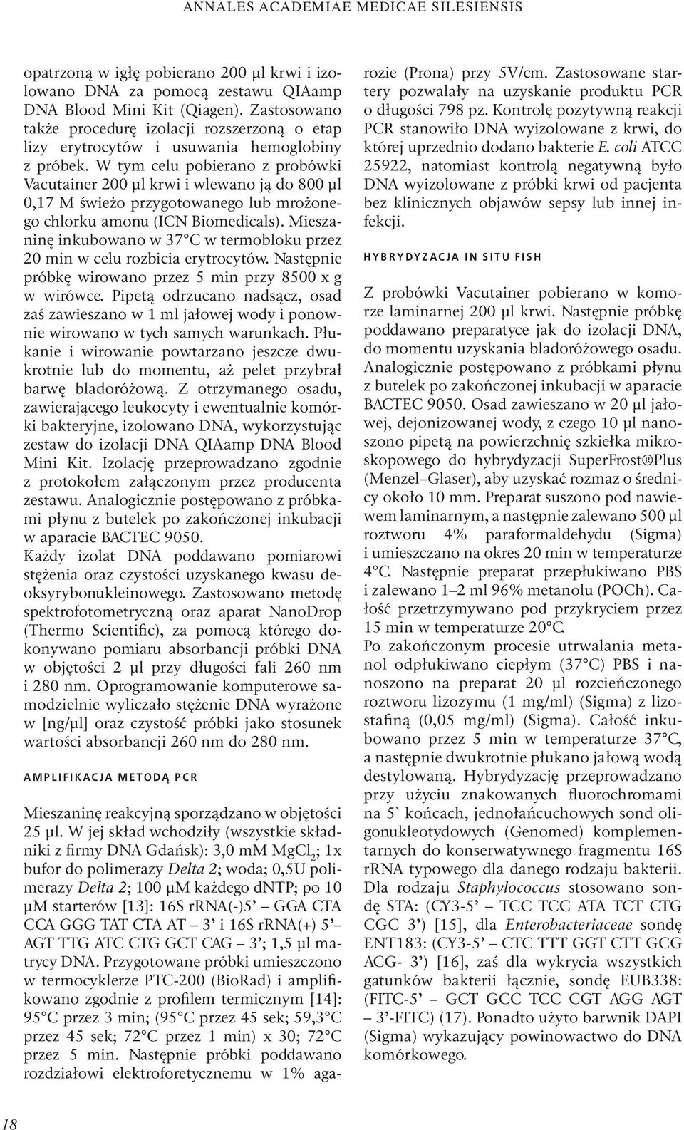 W tym celu pobierano z probówki Vacutainer 200 μl krwi i wlewano ją do 800 μl 0,17 M świeżo przygotowanego lub mrożonego chlorku amonu (ICN Biomedicals).