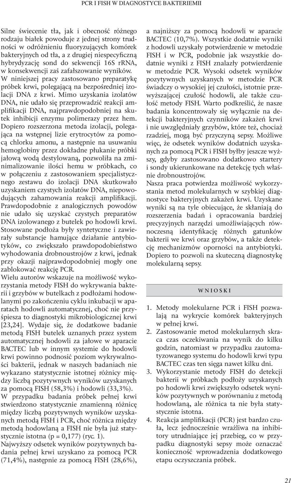 W niniejszej pracy zastosowano preparatykę próbek krwi, polegającą na bezpośredniej izolacji DNA z krwi.