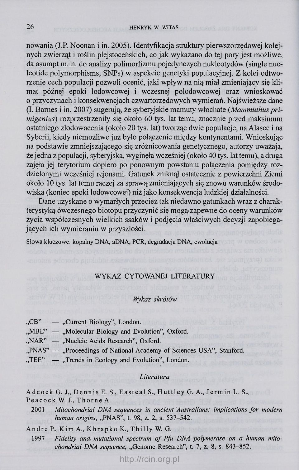 czwartorzędowych wymierań. Najświeższe dane (I. Barnes i in. 2007) sugerują, że syberyjskie mamuty włochate (Mammuthus primigenius) rozprzestrzeniły się około 60 tys.