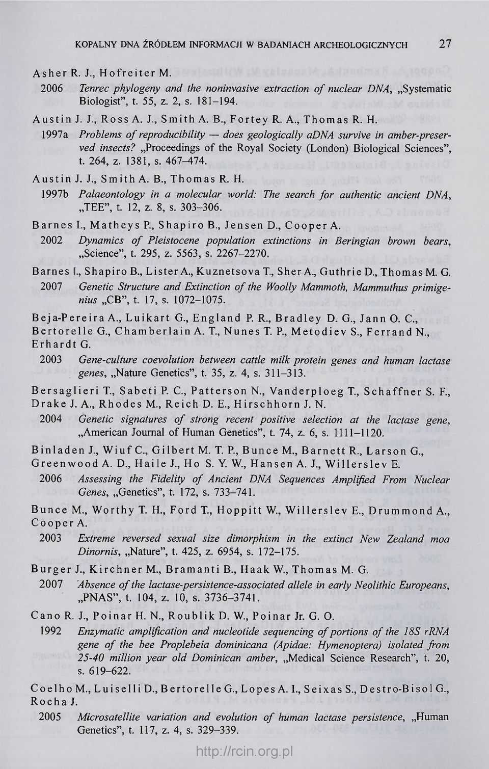 Proceedings of the Royal Society (London) Biological Sciences", t. 264, z. 1381, s. 467-474. Austin J. J., Smith A. B., Thomas R. H.