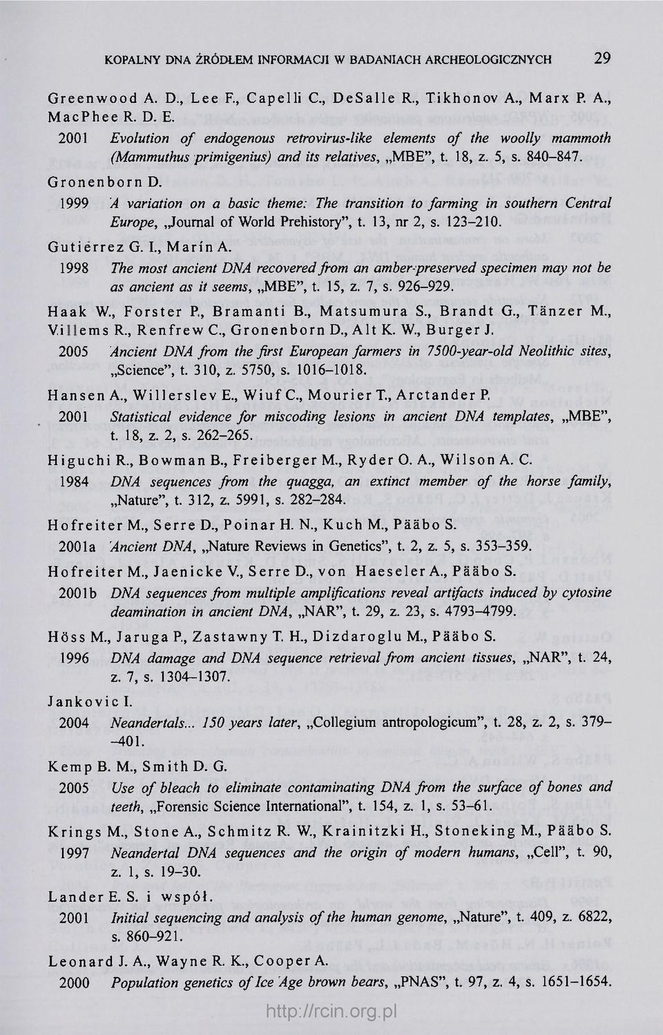 1999 A variation on a basic theme: The transition to farming in southern Central Europe, Journal of World Prehistory", t. 13, nr 2, s. 123-210. Gutierrez G. I., Marin A.