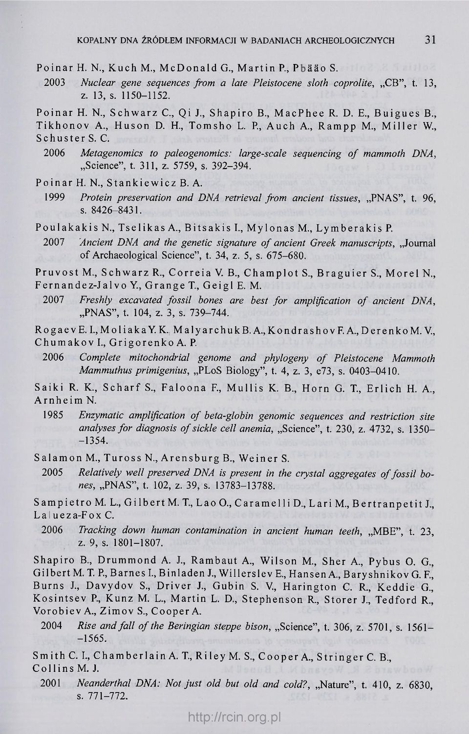 311, z. 5759, s. 392-394. Poinar H. N., Stankiewicz B. A. 1999 Protein preservation and DNA retrieval from ancient tissues, PNAS", t. 96, s. 8426-8431. PoulakakisN., TselikasA., Bitsakis I.