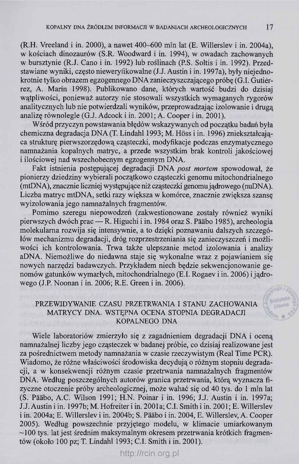 1997a), były niejednokrotnie tylko obrazem egzogennego DNA zanieczyszczającego próbę (G.I. Gutierrez, A. Marin 1998).