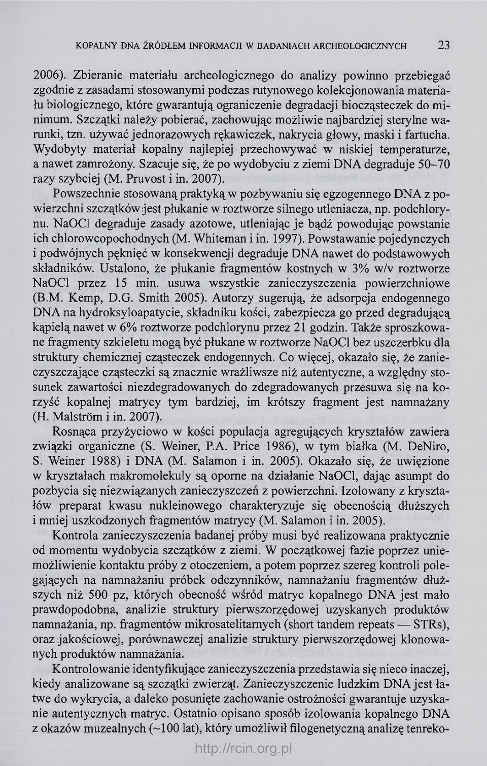 biocząsteczek do minimum. Szczątki należy pobierać, zachowując możliwie najbardziej sterylne warunki, tzn. używać jednorazowych rękawiczek, nakrycia głowy, maski i fartucha.