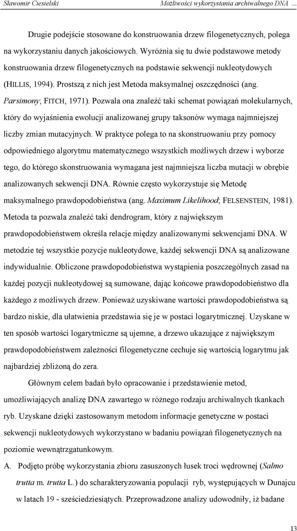 Parsimony; FITCH, 1971). Pozwala ona znaleźć taki schemat powiązań molekularnych, który do wyjaśnienia ewolucji analizowanej grupy taksonów wymaga najmniejszej liczby zmian mutacyjnych.