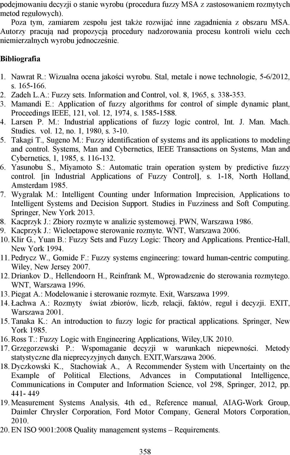 Stal, metale i nowe technologie, 5-6/2012, s. 165-166. 2. Zadeh L.A.: Fuzzy sets. Information and Control, vol. 8, 1965, s. 338-353. 3. Mamandi E.