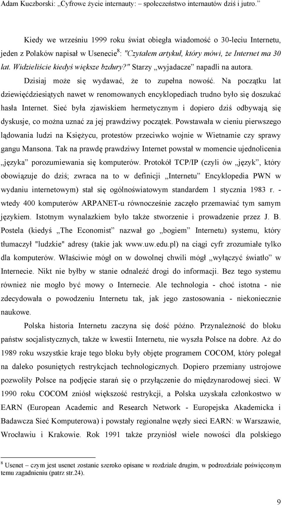 Na początku lat dziewięćdziesiątych nawet w renomowanych encyklopediach trudno było się doszukać hasła Internet.