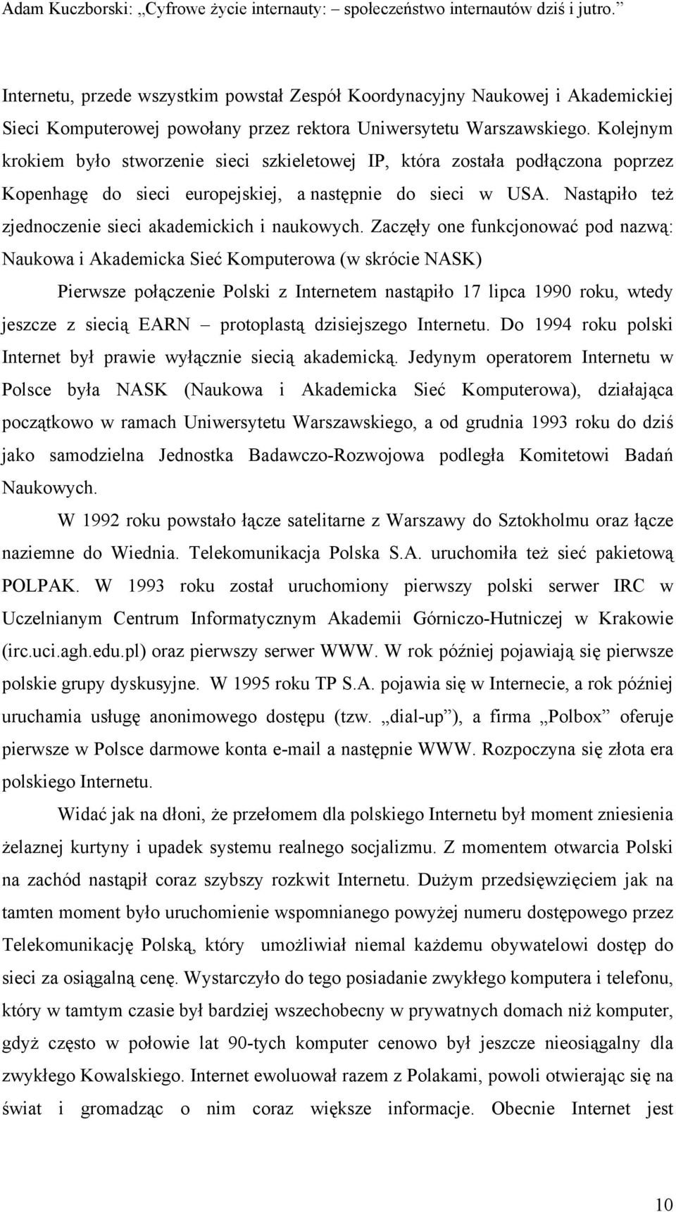 Nastąpiło też zjednoczenie sieci akademickich i naukowych.