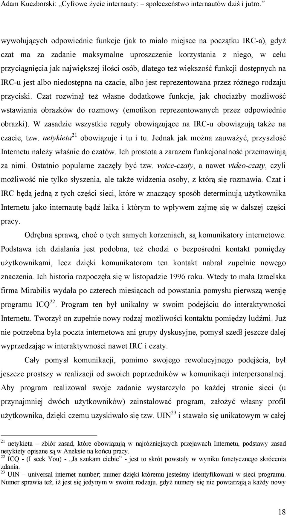 Czat rozwinął też własne dodatkowe funkcje, jak chociażby możliwość wstawiania obrazków do rozmowy (emotikon reprezentowanych przez odpowiednie obrazki).