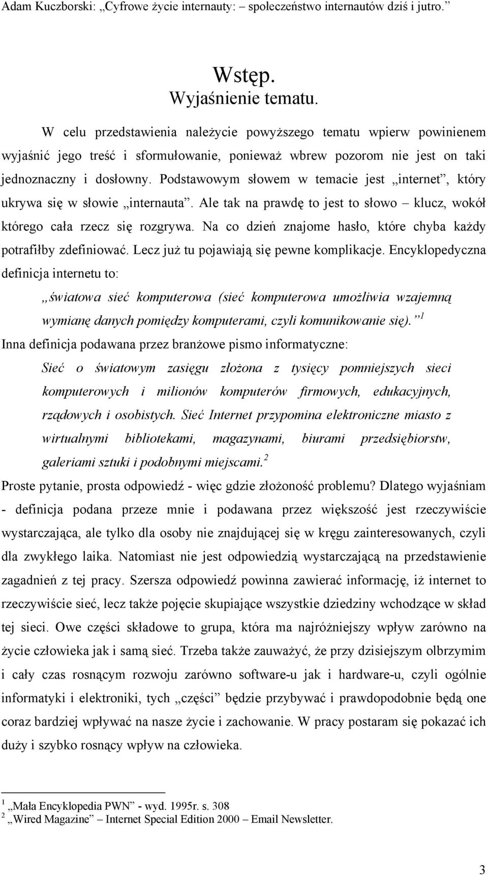 Na co dzień znajome hasło, które chyba każdy potrafiłby zdefiniować. Lecz już tu pojawiają się pewne komplikacje.