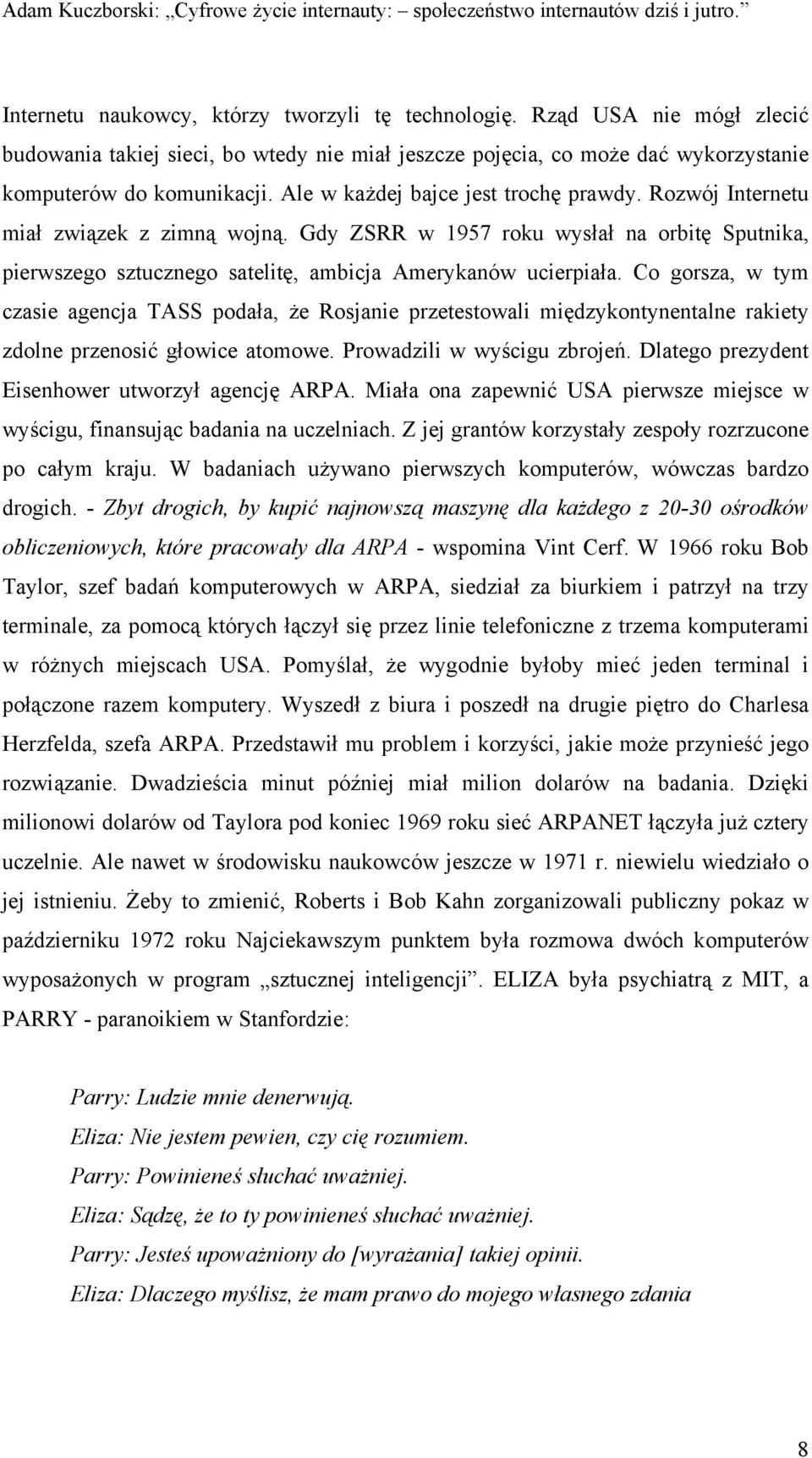 Co gorsza, w tym czasie agencja TASS podała, że Rosjanie przetestowali międzykontynentalne rakiety zdolne przenosić głowice atomowe. Prowadzili w wyścigu zbrojeń.