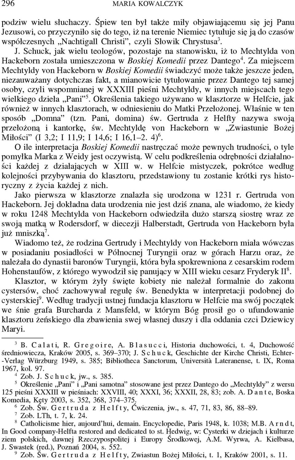 J. Schuck, jak wielu teologów, pozostaje na stanowisku, iz to Mechtylda von Hackeborn została umieszczona w Boskiej Komedii przez Dantego 4.