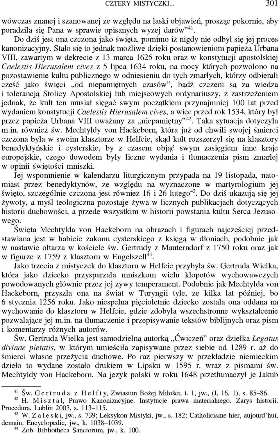 Stało sie to jednak moz liwe dzie ki postanowieniom papiez a Urbana VIII, zawartym w dekrecie z 13 marca 1625 roku oraz w konstytucji apostolskiej Caelestis Hierusalem cives z 5 lipca 1634 roku, na