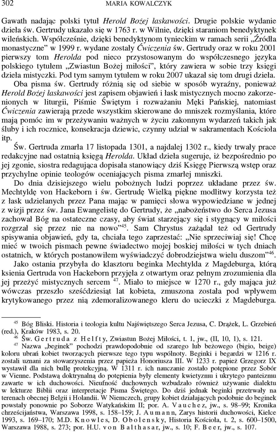Gertrudy oraz w roku 2001 pierwszy tom Herolda pod nieco przystosowanym do współczesnego je zyka polskiego tytułem Zwiastun Boz ej miłości, który zawiera w sobie trzy ksie gi dzieła mistyczki.