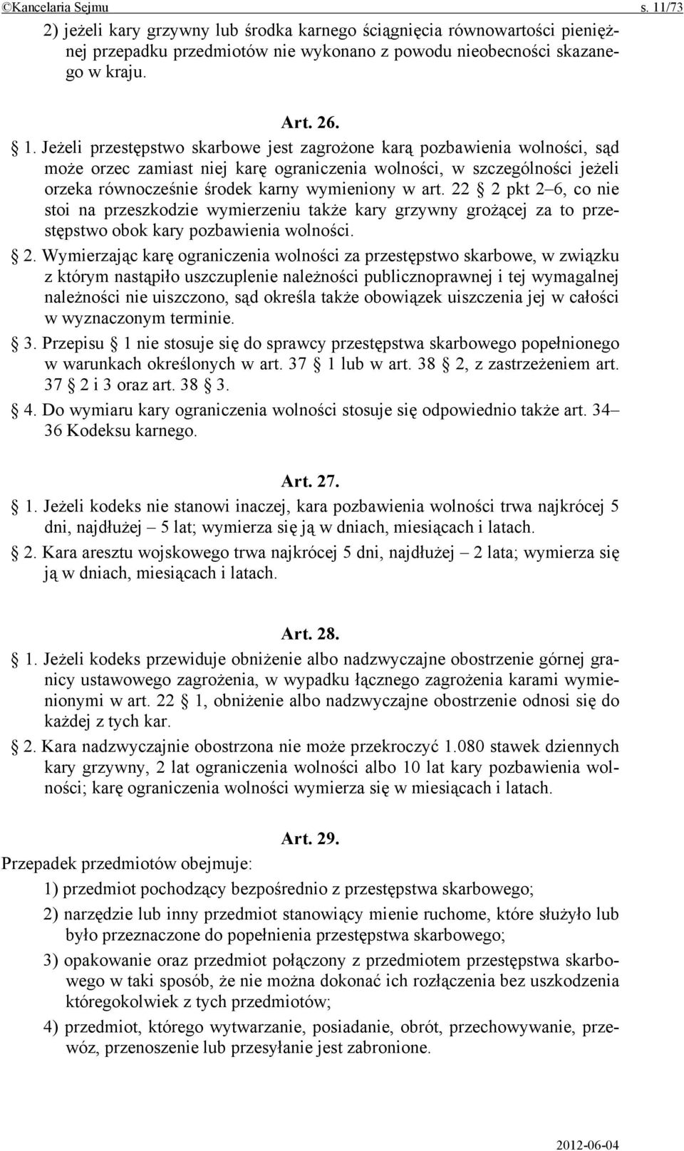 Jeżeli przestępstwo skarbowe jest zagrożone karą pozbawienia wolności, sąd może orzec zamiast niej karę ograniczenia wolności, w szczególności jeżeli orzeka równocześnie środek karny wymieniony w art.