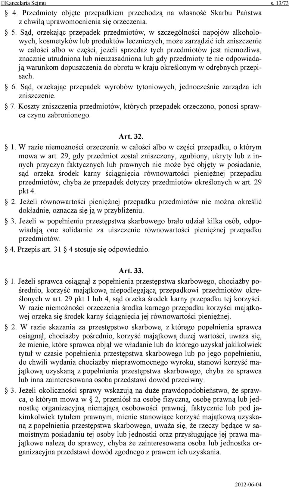 przedmiotów jest niemożliwa, znacznie utrudniona lub nieuzasadniona lub gdy przedmioty te nie odpowiadają warunkom dopuszczenia do obrotu w kraju określonym w odrębnych przepisach. 6.