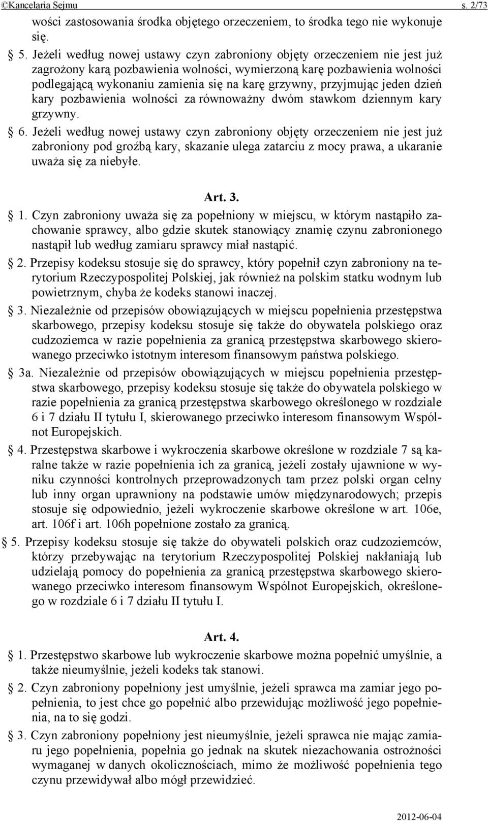 grzywny, przyjmując jeden dzień kary pozbawienia wolności za równoważny dwóm stawkom dziennym kary grzywny. 6.