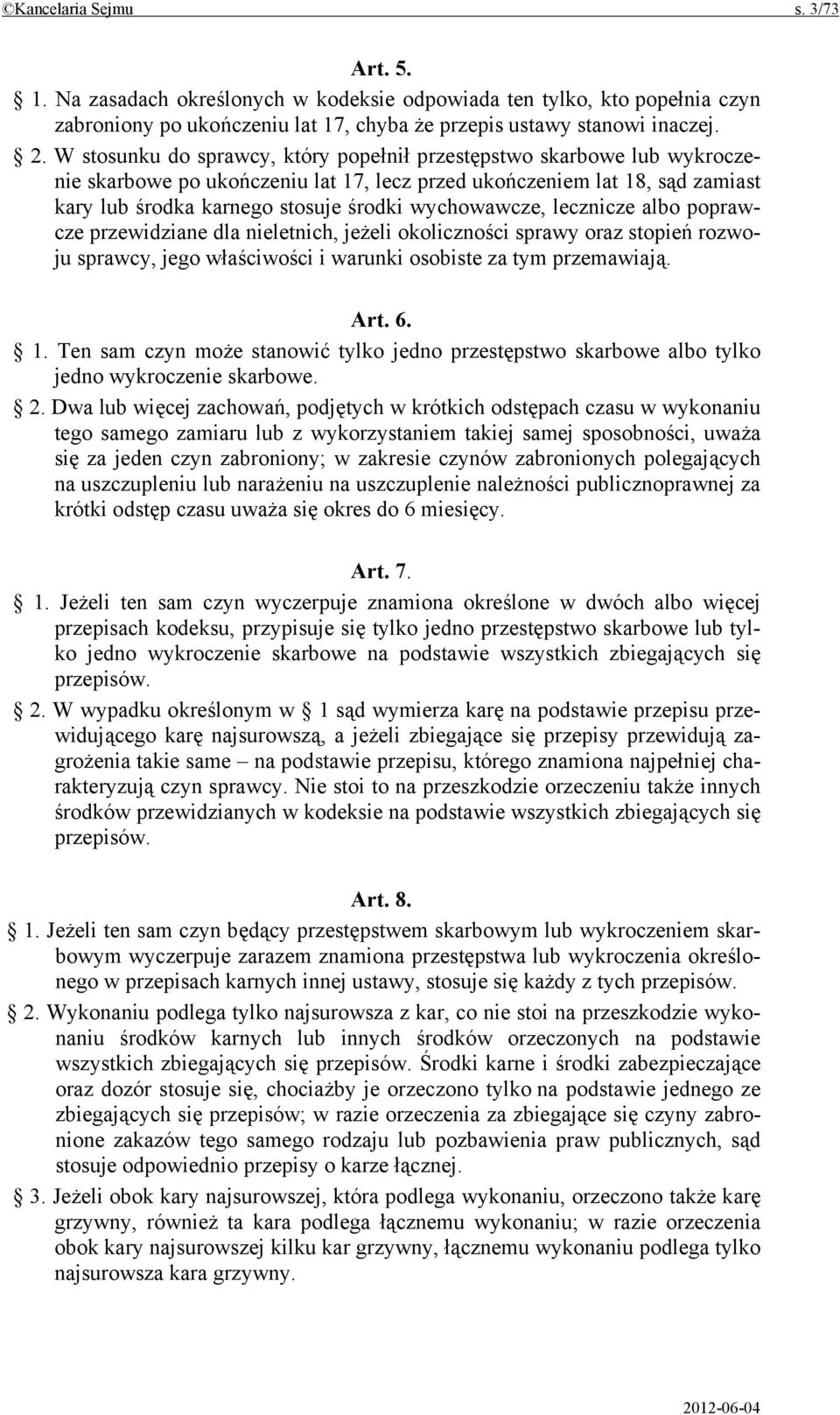 wychowawcze, lecznicze albo poprawcze przewidziane dla nieletnich, jeżeli okoliczności sprawy oraz stopień rozwoju sprawcy, jego właściwości i warunki osobiste za tym przemawiają. Art. 6. 1.