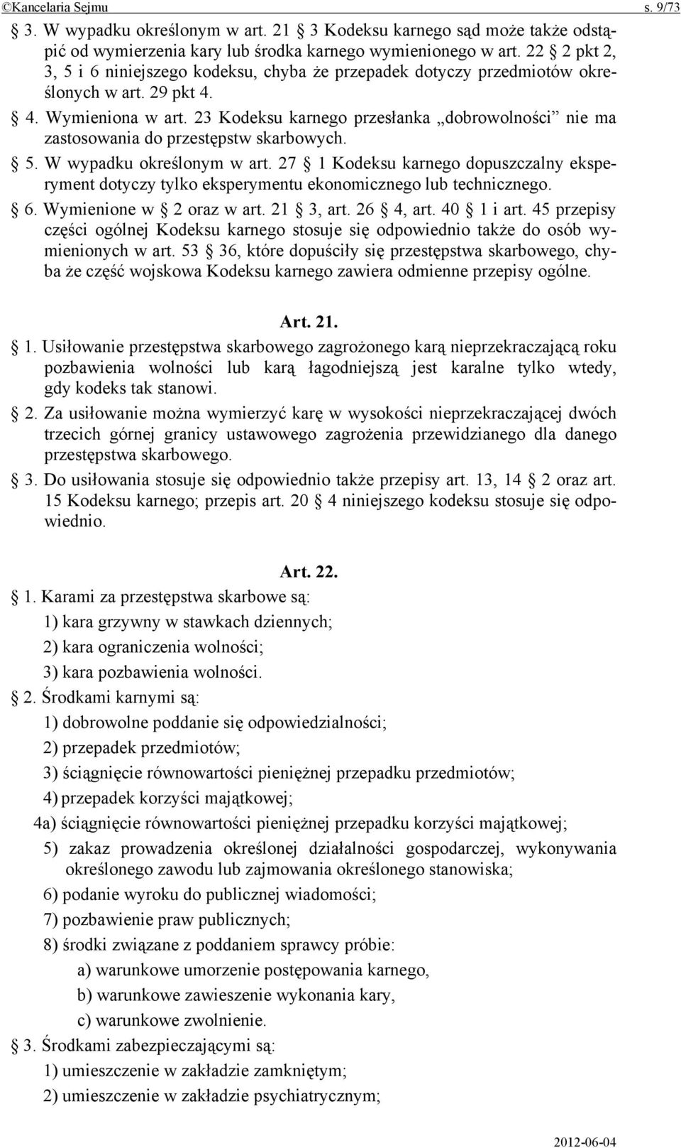 23 Kodeksu karnego przesłanka dobrowolności nie ma zastosowania do przestępstw skarbowych. 5. W wypadku określonym w art.