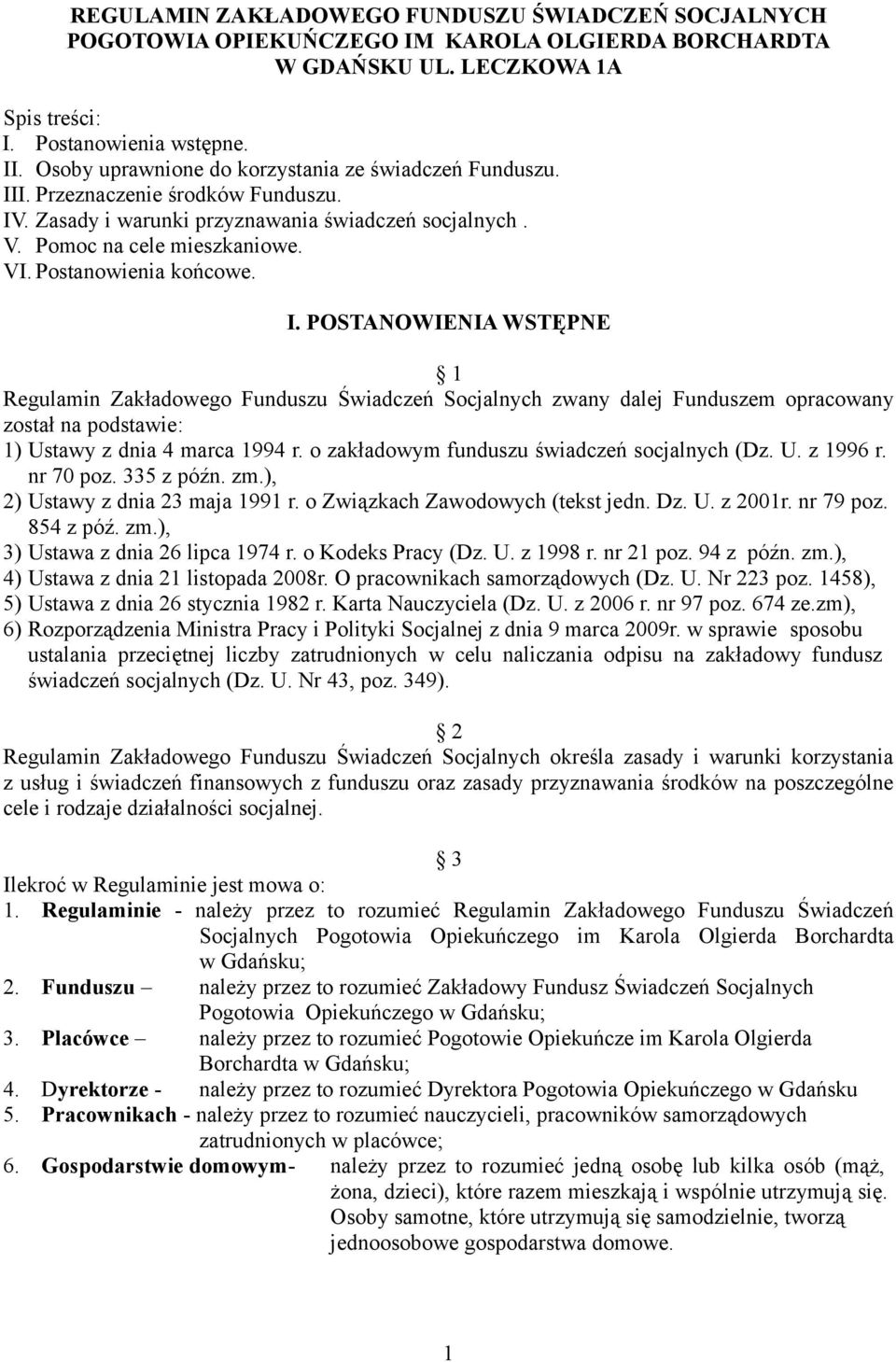 Postanowienia końcowe. I. POSTANOWIENIA WSTĘPNE 1 Regulamin Zakładowego Funduszu Świadczeń Socjalnych zwany dalej Funduszem opracowany został na podstawie: 1) Ustawy z dnia 4 marca 1994 r.