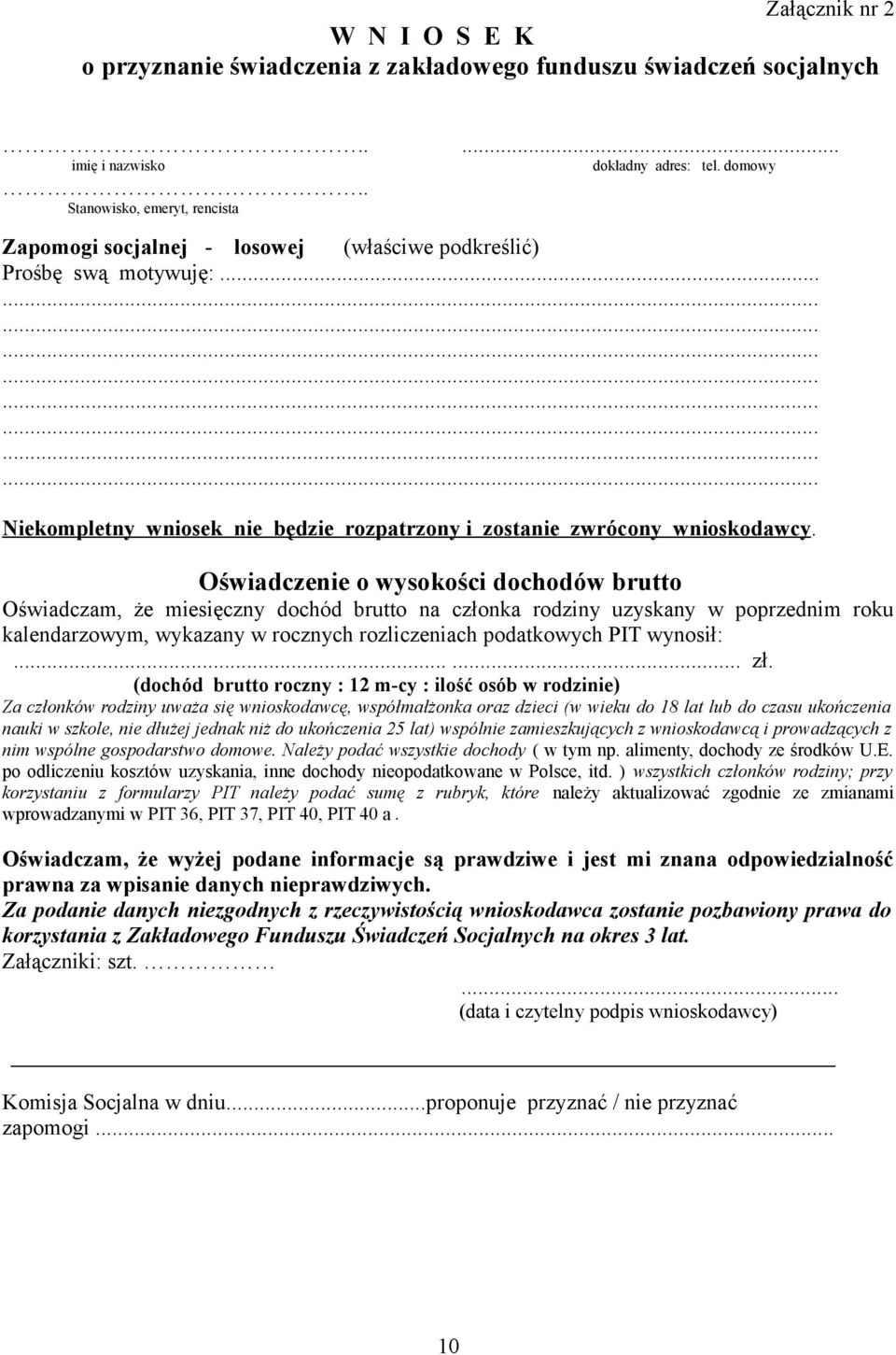 Oświadczenie o wysokości dochodów brutto Oświadczam, że miesięczny dochód brutto na członka rodziny uzyskany w poprzednim roku kalendarzowym, wykazany w rocznych rozliczeniach podatkowych PIT