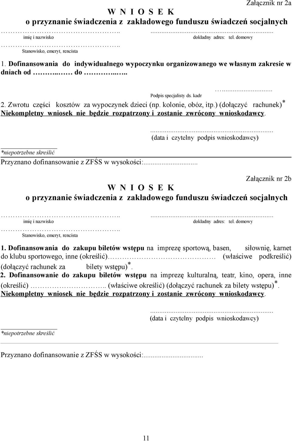 kolonie, obóz, itp.) (dołączyć rachunek) * Niekompletny wniosek nie będzie rozpatrzony i zostanie zwrócony wnioskodawcy.