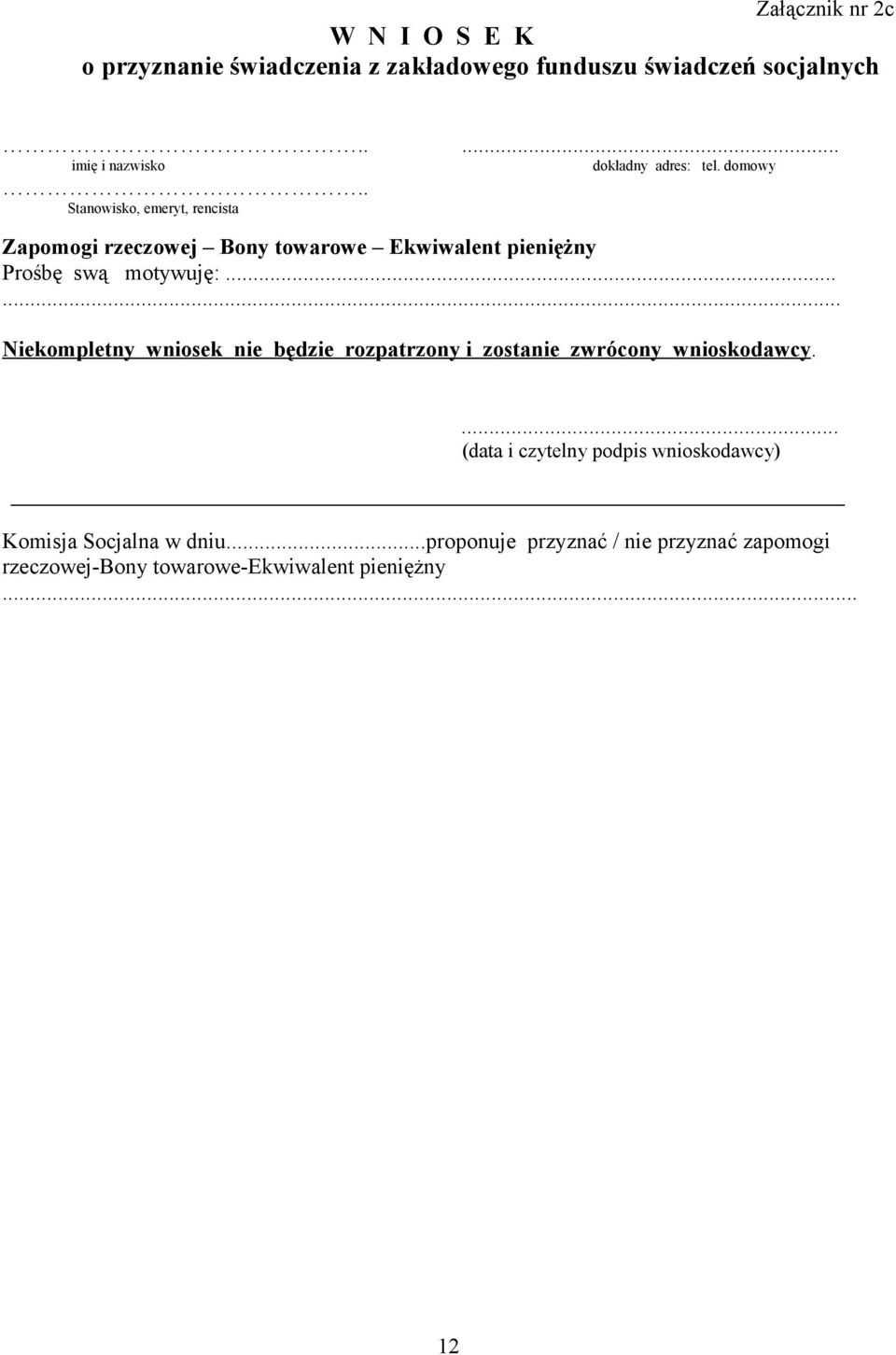 . Stanowisko, emeryt, rencista Zapomogi rzeczowej Bony towarowe Ekwiwalent pieniężny Prośbę swą motywuję:.