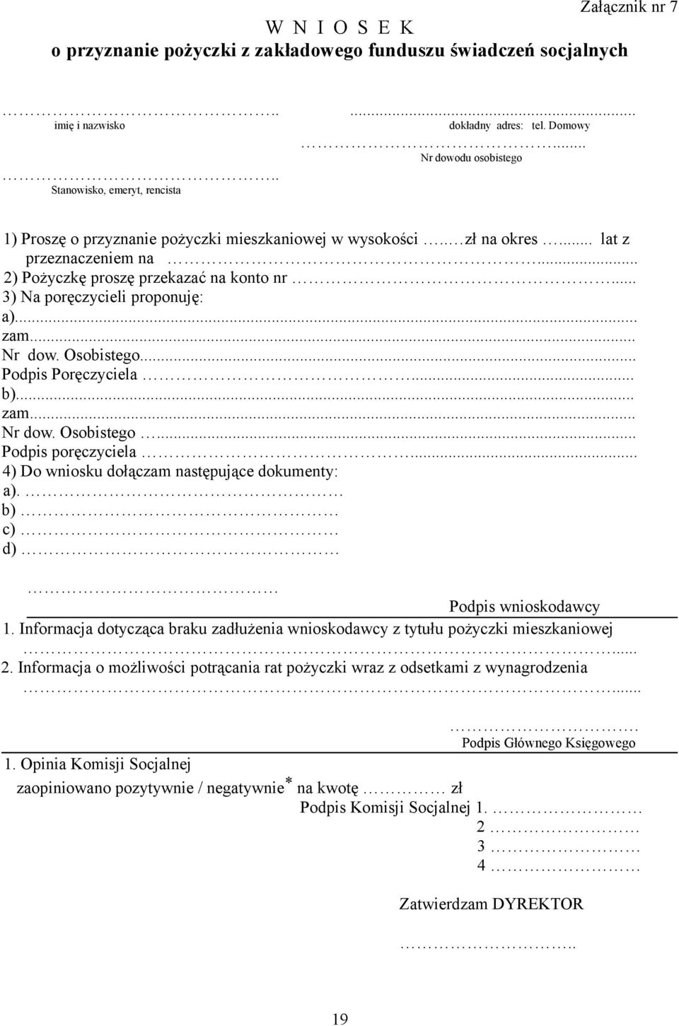 .. 3) Na poręczycieli proponuję: a)... zam... Nr dow. Osobistego... Podpis Poręczyciela... b)... zam... Nr dow. Osobistego... Podpis poręczyciela... 4) Do wniosku dołączam następujące dokumenty: a).