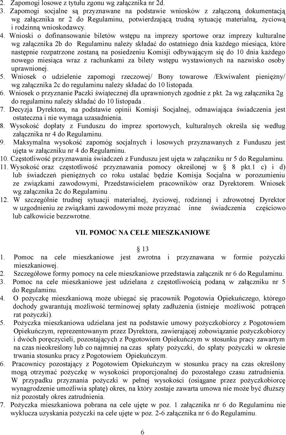 Wnioski o dofinansowanie biletów wstępu na imprezy sportowe oraz imprezy kulturalne wg załącznika 2b do Regulaminu należy składać do ostatniego dnia każdego miesiąca, które następnie rozpatrzone