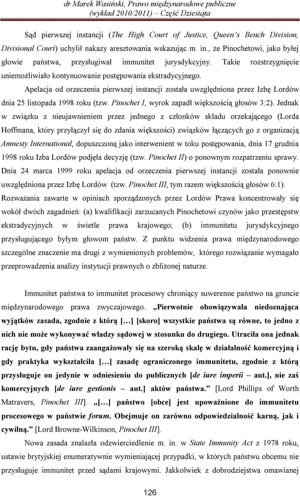 Pinochet I, wyrok zapadł większością głosów 3:2).