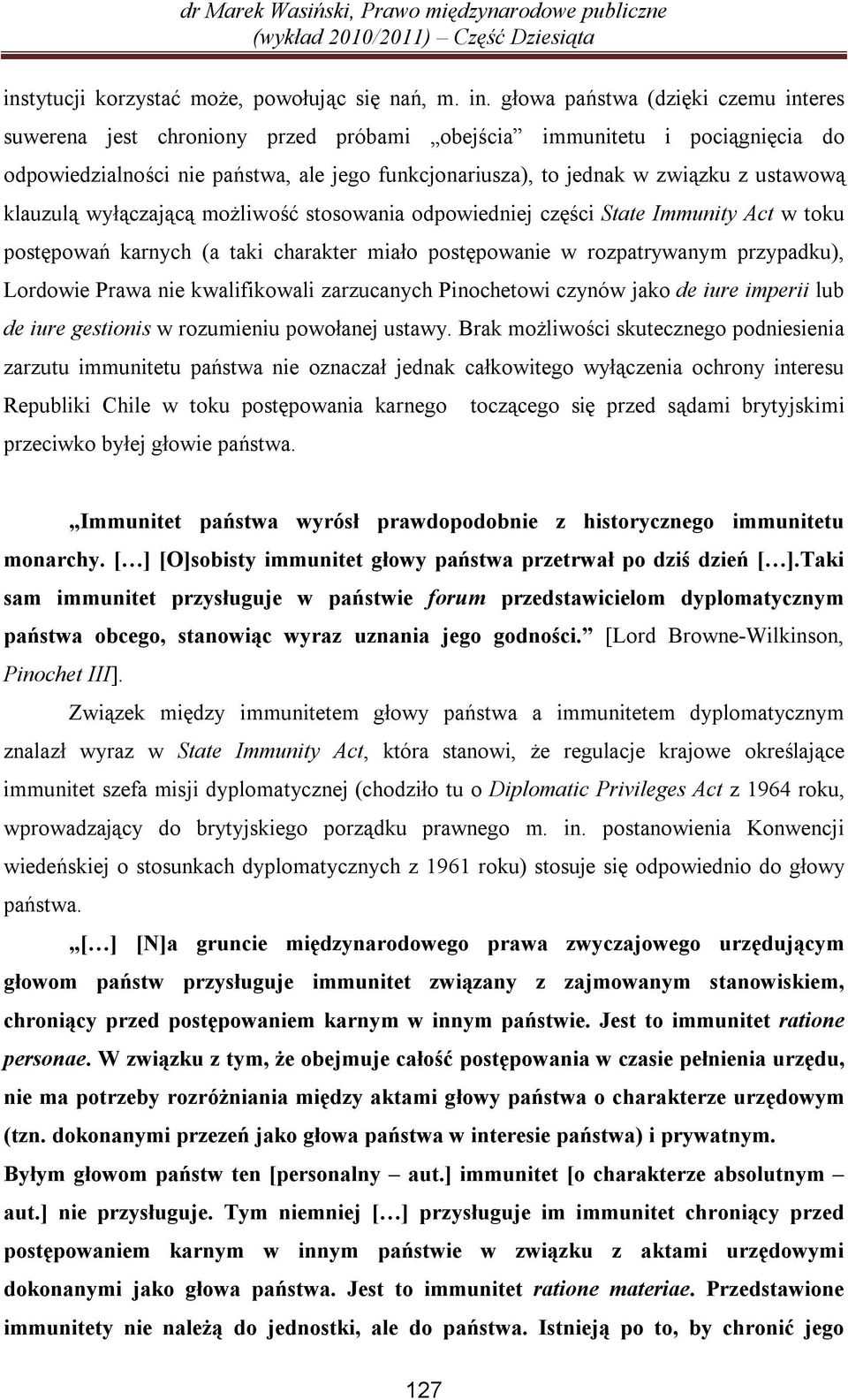 ustawową klauzulą wyłączającą możliwość stosowania odpowiedniej części State Immunity Act w toku postępowań karnych (a taki charakter miało postępowanie w rozpatrywanym przypadku), Lordowie Prawa nie