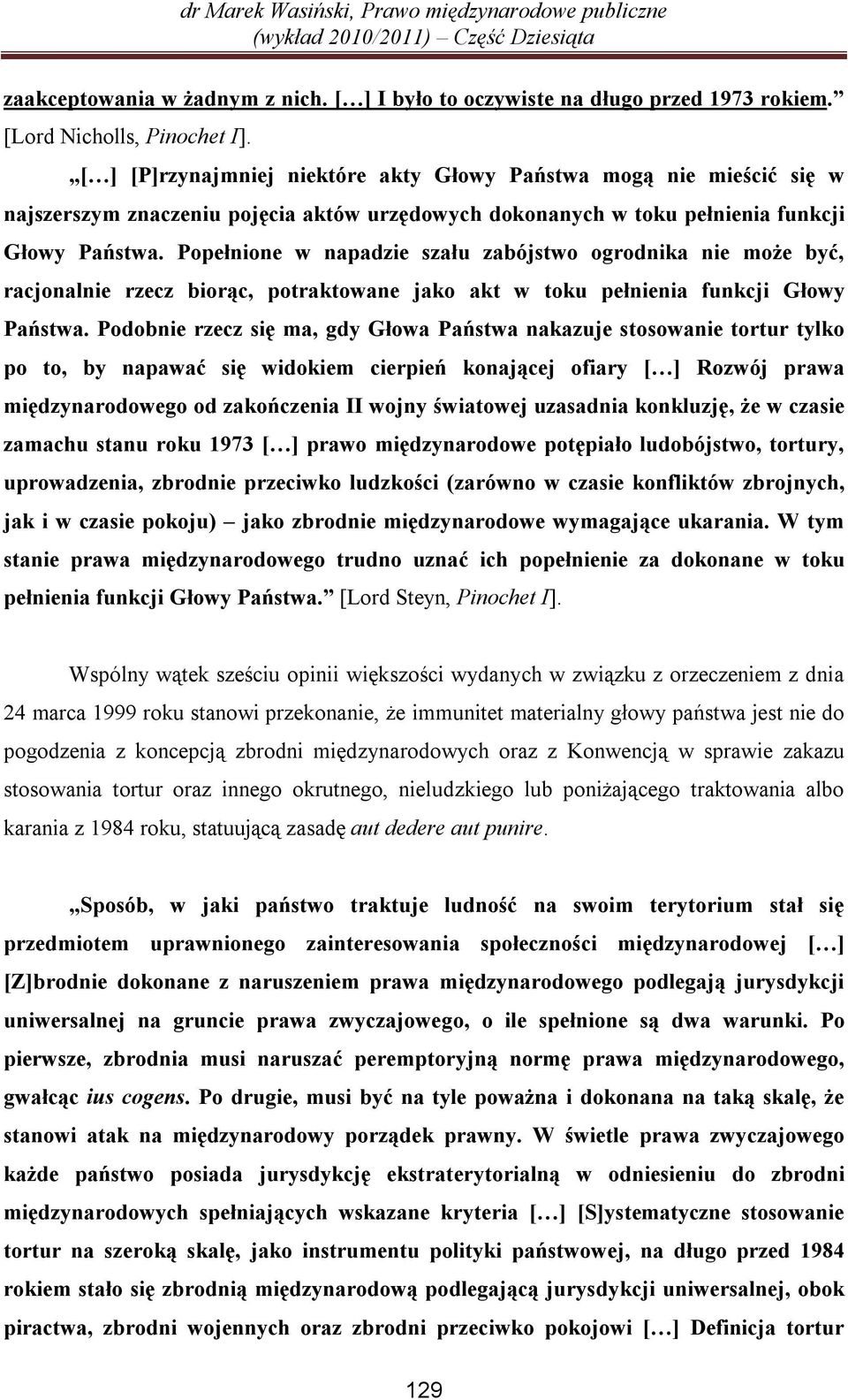 Popełnione w napadzie szału zabójstwo ogrodnika nie może być, racjonalnie rzecz biorąc, potraktowane jako akt w toku pełnienia funkcji Głowy Państwa.