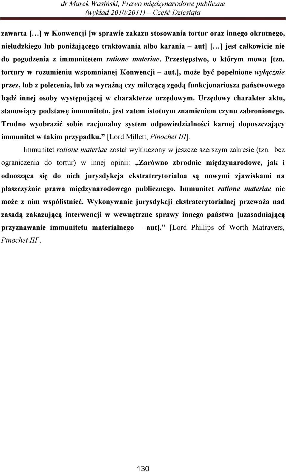 ], może być popełnione wyłącznie przez, lub z polecenia, lub za wyraźną czy milczącą zgodą funkcjonariusza państwowego bądź innej osoby występującej w charakterze urzędowym.