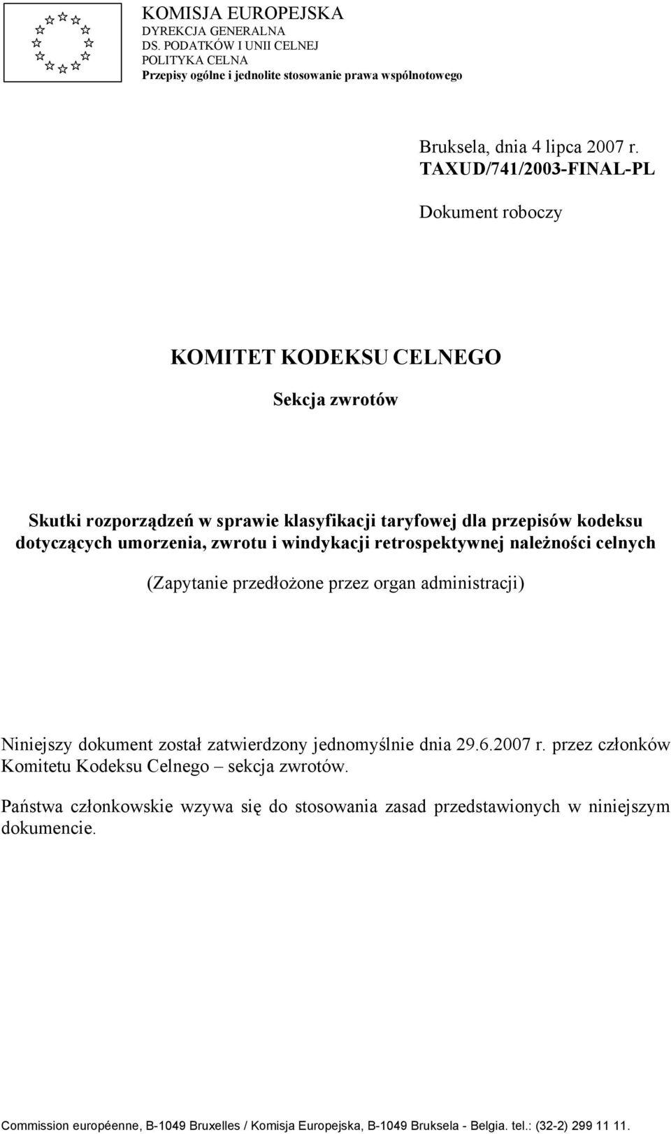 windykacji retrospektywnej należności celnych (Zapytanie przedłożone przez organ administracji) Niniejszy dokument został zatwierdzony jednomyślnie dnia 29.6.2007 r.