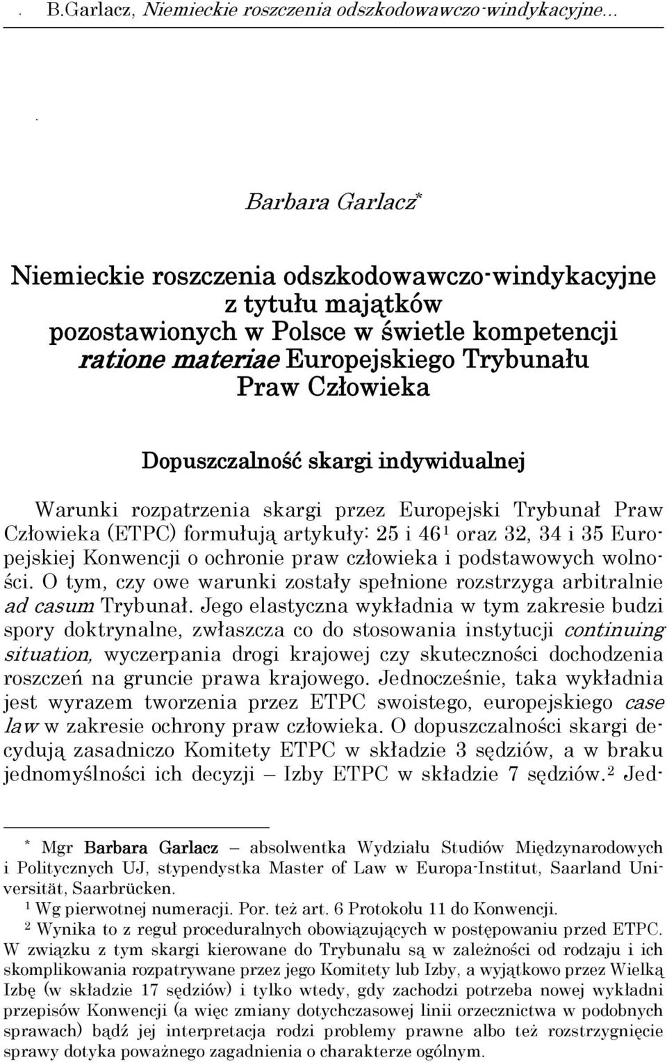 oraz 32, 34 i 35 Europejskiej Konwencji o ochronie praw człowieka i podstawowych wolności. O tym, czy owe warunki zostały spełnione rozstrzyga arbitralnie ad casum Trybunał.