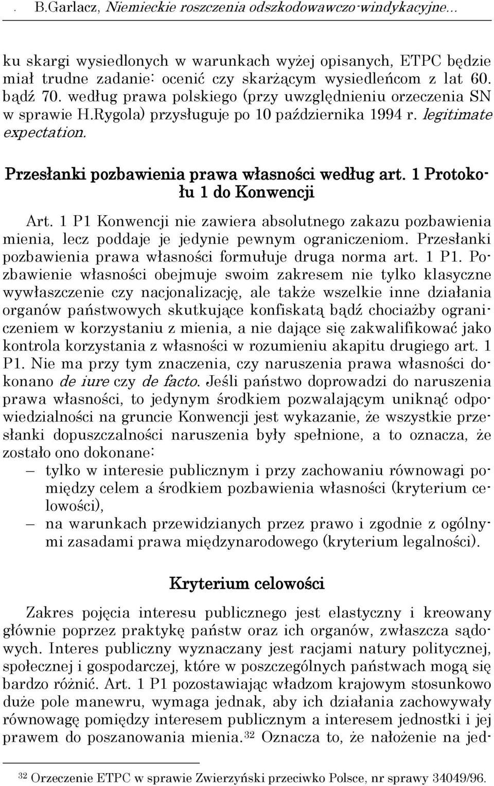 1 Protokołu 1 do Konwencji Art. 1 P1 Konwencji nie zawiera absolutnego zakazu pozbawienia mienia, lecz poddaje je jedynie pewnym ograniczeniom.