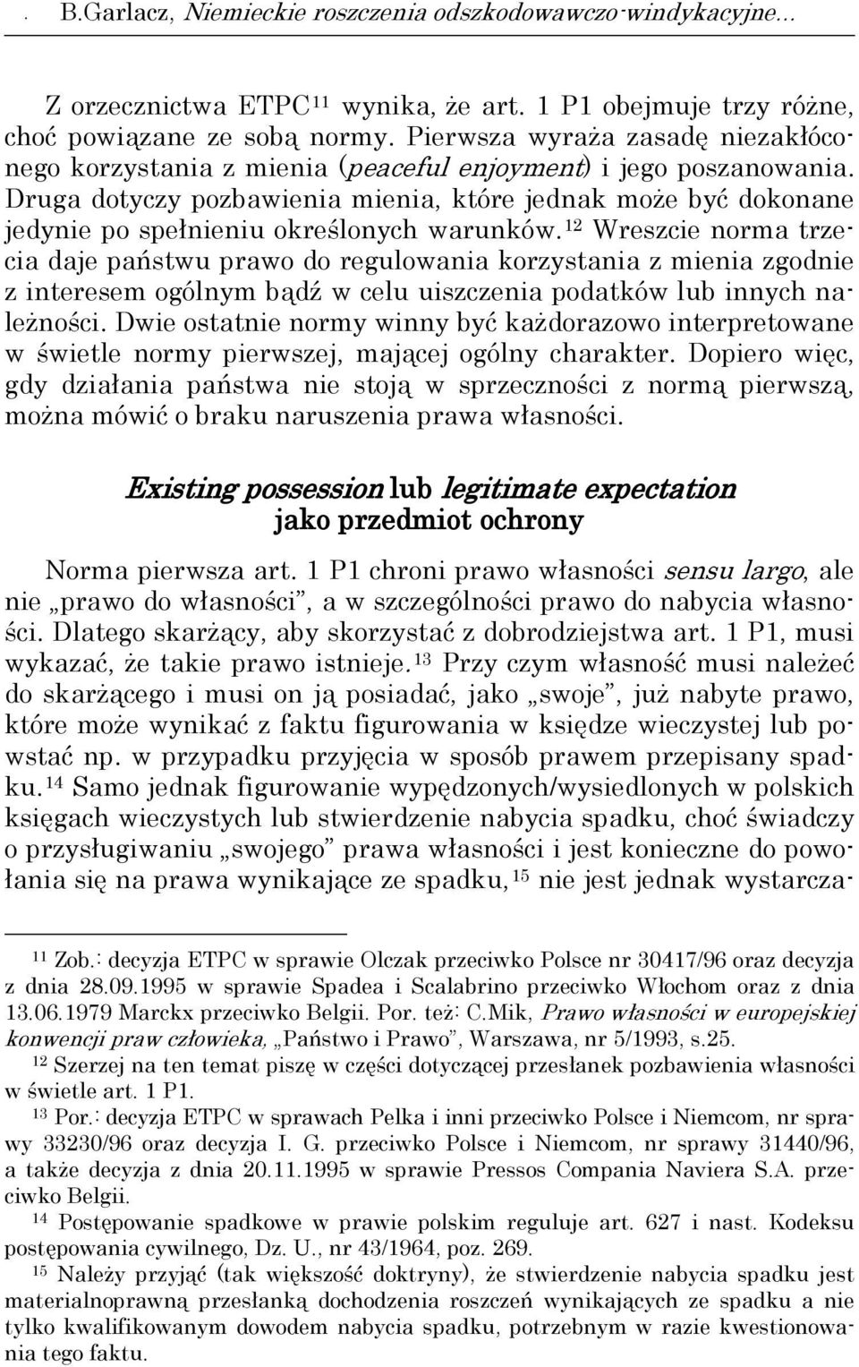 Druga dotyczy pozbawienia mienia, które jednak może być dokonane jedynie po spełnieniu określonych warunków.