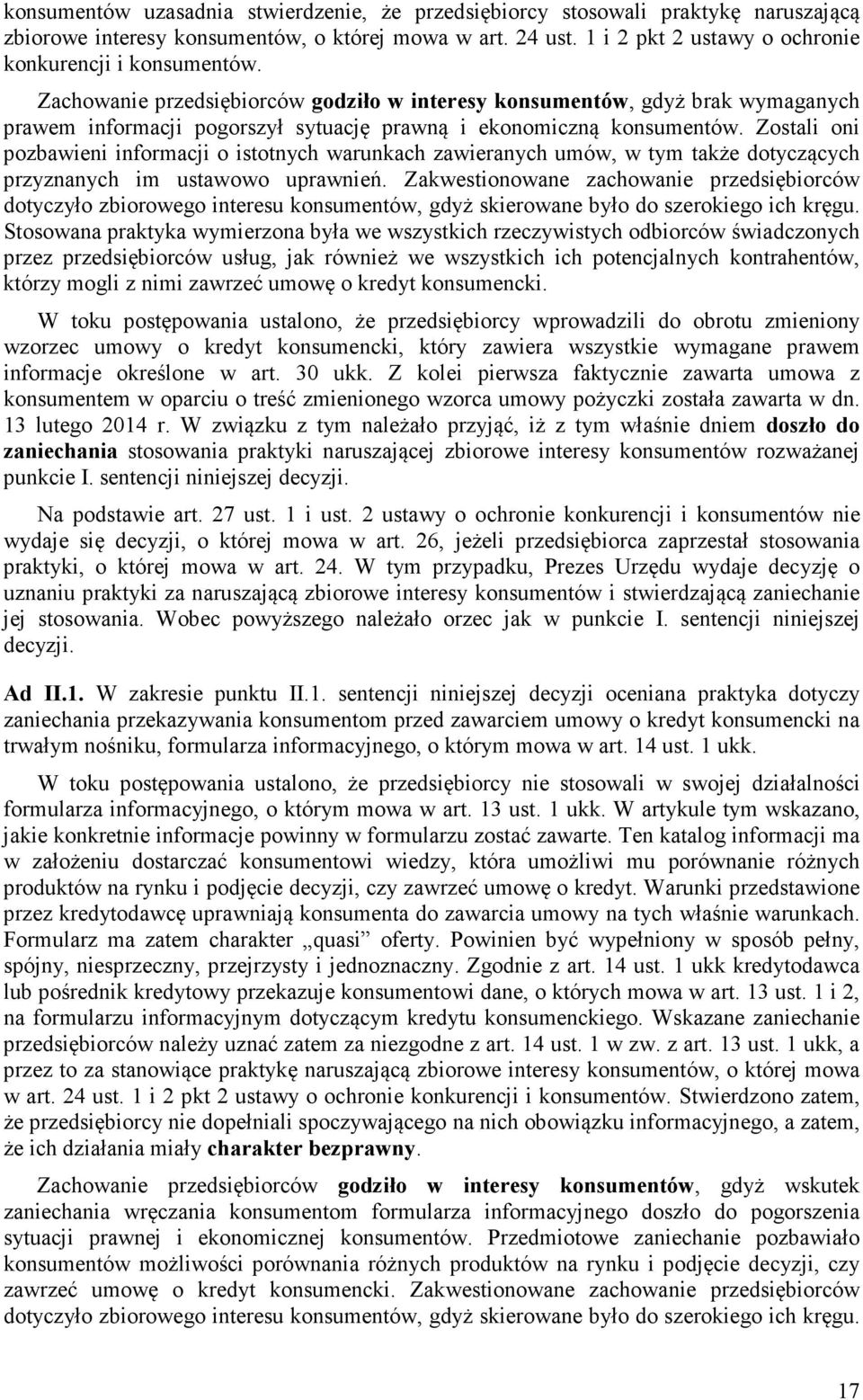 Zachowanie przedsiębiorców godziło w interesy konsumentów, gdyż brak wymaganych prawem informacji pogorszył sytuację prawną i ekonomiczną konsumentów.