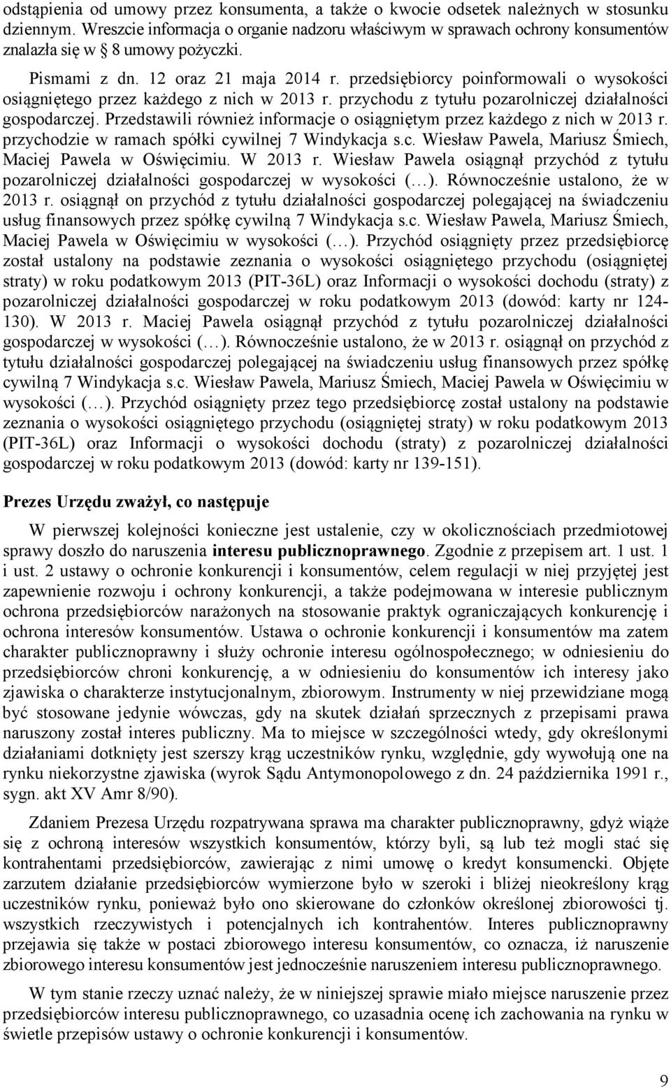 przedsiębiorcy poinformowali o wysokości osiągniętego przez każdego z nich w 2013 r. przychodu z tytułu pozarolniczej działalności gospodarczej.