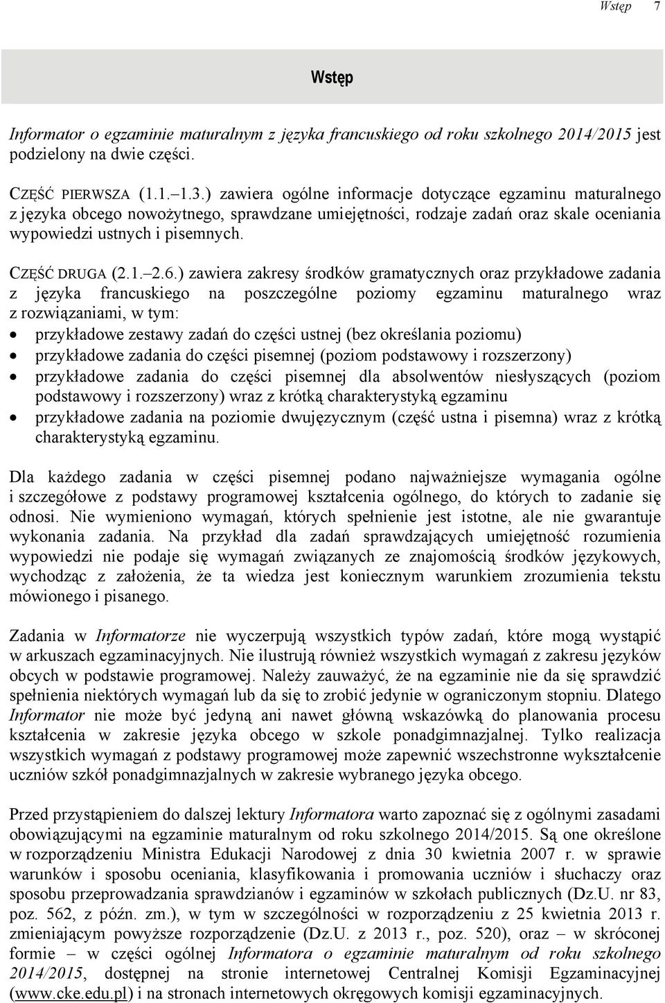 6.) zawiera zakresy środków gramatycznych oraz przykładowe zadania z języka francuskiego na poszczególne poziomy egzaminu maturalnego wraz z rozwiązaniami, w tym: przykładowe zestawy zadań do części