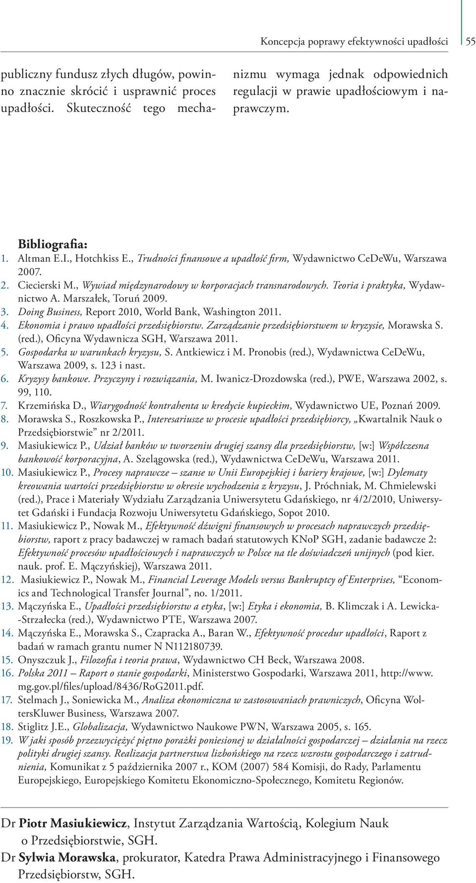 , Trudności finansowe a upadłość firm, Wydawnictwo CeDeWu, Warszawa 2007. 2. Ciecierski M., Wywiad międzynarodowy w korporacjach transnarodowych. Teoria i praktyka, Wydawnictwo A.