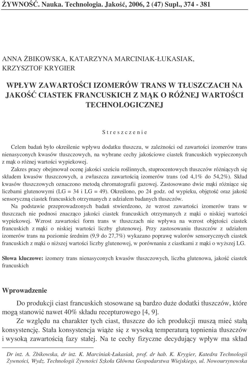 n i e Celem bada było okrelenie wpływu dodatku tłuszczu, w zalenoci od zawartoci izomerów trans nienasyconych kwasów tłuszczowych, na wybrane cechy jakociowe ciastek francuskich wypieczonych z mk o