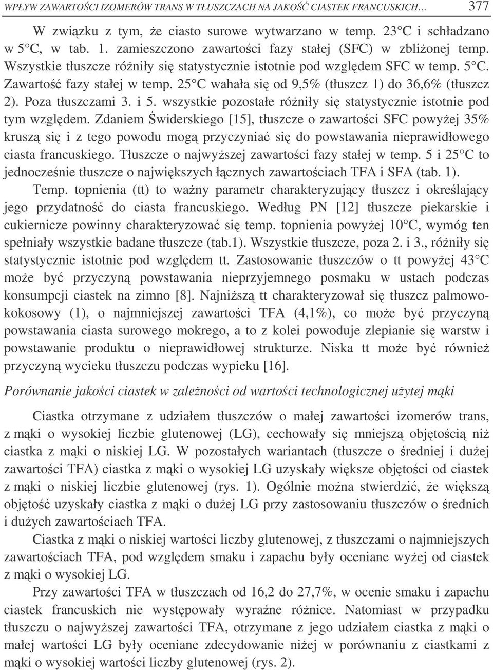 25 C wahała si od 9,5% (tłuszcz 1) do 36,6% (tłuszcz 2). Poza tłuszczami 3. i 5. wszystkie pozostałe róniły si statystycznie istotnie pod tym wzgldem.