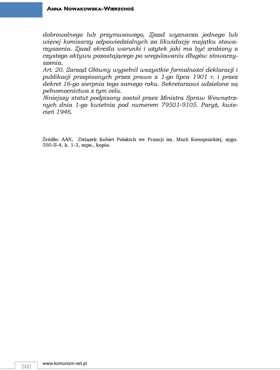 Zarząd Główny wypełnił wszystkie formalności deklaracji i publikacji przepisanych przez prawo z 1-go lipca 1901 r. i przez dekret 16-go sierpnia tego samego roku.