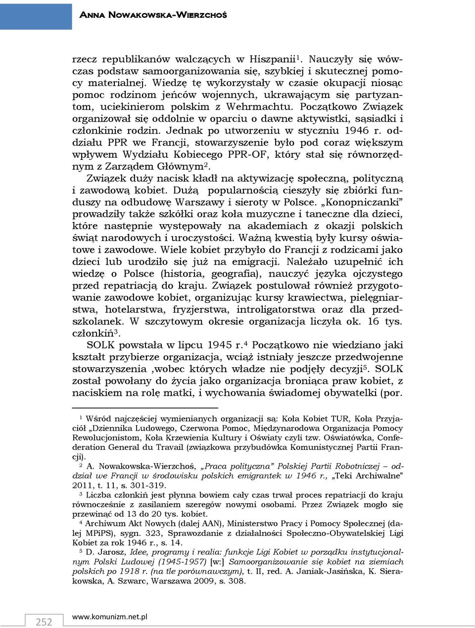 Początkowo Związek organizował się oddolnie w oparciu o dawne aktywistki, sąsiadki i członkinie rodzin. Jednak po utworzeniu w styczniu 1946 r.